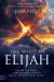 The Spirit of Elijah : Expose the Truth. Embrace God's Power. Break the Antichrist Spirit