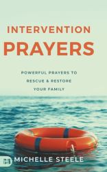 Intervention Prayers : Powerful Prayers to Rescue and Restore Your Family