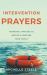 Intervention Prayers : Powerful Prayers to Rescue and Restore Your Family