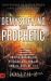 Demystifying the Prophetic : Understanding the Voice of God for the Coming Days of Fire