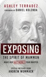 Exposing the Spirit of Mammon : Make God-Not Money-Your Master