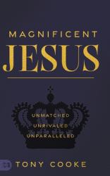 Magnificent Jesus : Unmatched, Unrivaled, Unparalleled