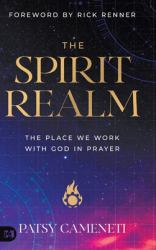 The Spirit Realm : The Place We Work with God in Prayer