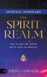 The Official Summary of the Spirit Realm : The Place We Work with God in Prayer