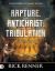 The Rapture, the Antichrist, and the Tribulation : An End-Times Countdown and What Happens Next