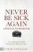 The Official Workbook for Never Be Sick Again : Access Supernatural Health Through Jesus' Resurrection Power