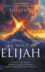 The Spirit of Elijah : Expose the Truth. Embrace God's Power. Break the Antichrist Spirit