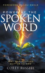 Power of the Spoken Word : Why Our Prayers Matter to God