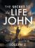 The Secret to the Life of John : A Revelation for a Supernaturally Long-Lasting Life