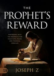 The Prophet's Reward : Partnering with the Prophetic for Your Faith, Favor, and Financial Miracles