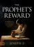 The Prophet's Reward : Partnering with the Prophetic for Your Faith, Favor, and Financial Miracles