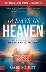 18 Days in Heaven : I Left My Body. I Met Jesus. What He Told Me Will Wreck You