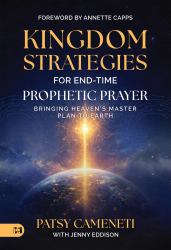 Kingdom Strategies for End-Time Prophetic Prayer : Bringing Heaven's Master Plan to Earth