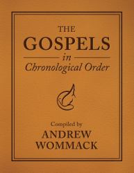 The Gospels in Chronological Order : Compiled by Andrew Wommack