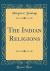 The Indian Religions (Classic Reprint)
