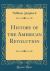 History of the American Revolution (Classic Reprint)