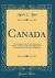 Canada : The Empire of the North; Being the Romantic Story of the New Dominion's Growth from Colony to Kingdom (Classic Reprint)