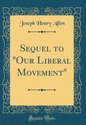 Sequel to Our Liberal Movement (Classic Reprint)