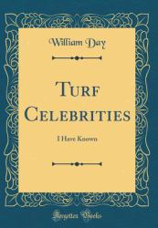 Turf Celebrities : I Have Known (Classic Reprint)