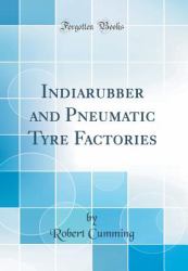 Indiarubber and Pneumatic Tyre Factories (Classic Reprint)