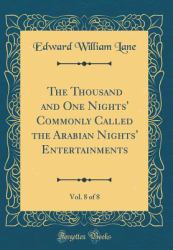 The Thousand and One Nights' Commonly Called the Arabian Nights' Entertainments, Vol. 8 of 8 (Classic Reprint)