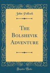 The Bolshevik Adventure (Classic Reprint)
