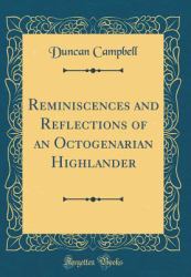 Reminiscences and Reflections of an Octogenarian Highlander (Classic Reprint)