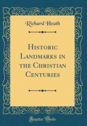 Historic Landmarks in the Christian Centuries (Classic Reprint)