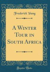 A Winter Tour in South Africa (Classic Reprint)