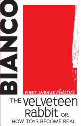 The Velveteen Rabbit : Or, How Toys Become Real