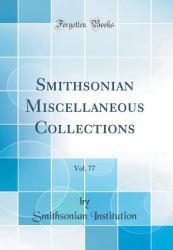 Smithsonian Miscellaneous Collections, Vol. 77 (Classic Reprint)