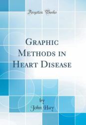 Graphic Methods in Heart Disease (Classic Reprint)