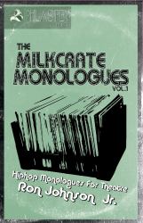The Milkcrate Monologues Vol. 1 : Hiphop Monologues for Theatre