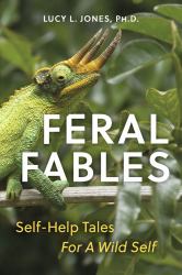 Feral Fables : Self-Help Tales for a Wild Self