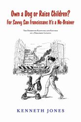 Own a Dog or Raise Children? for Savvy San Franciscans It's a No-Brainer : The Demented Rantings and Ravings of a Deranged Lunatic