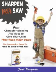 Sharpen Their Saw : Fun Character Building Activities to Give Your Child That Wise Inner Voice