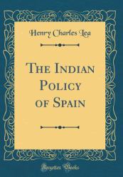 The Indian Policy of Spain (Classic Reprint)