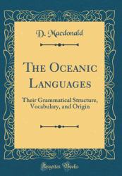 The Oceanic Languages : Their Grammatical Structure, Vocabulary, and Origin (Classic Reprint)