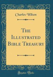 The Illustrated Bible Treasury (Classic Reprint)