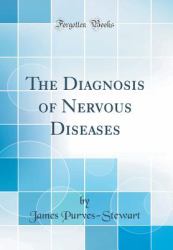 The Diagnosis of Nervous Diseases (Classic Reprint)
