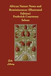 African Nature Notes and Reminiscences (Illustrated Edition)