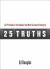 25 Truths : Life Principles of the Happiest and Most Successful among Us 25 Truths : Life Principles of the Happiest and Most Successful among Us