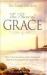 The Power of Grace : How You Can Access God's Unlimited Power to Accomplish the Impossible