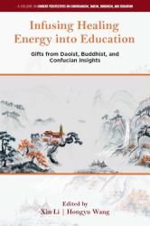 Infusing Healing Energy into Education : Gifts from Daoist, Buddhist, and Confucian Insights