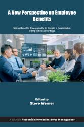 A New Perspective on Employee Benefits : Using Benefits Strategically to Create a Sustainable Competitive Advantage