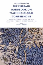 The Emerald Handbook on Teaching Global Competencies : Theoretical Perspectives and Practical Applications Inside and Outside the Classroom
