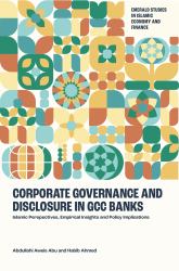 Corporate Governance and Disclosure in GCC Banks : Islamic Perspectives, Empirical Insights and Policy Implications