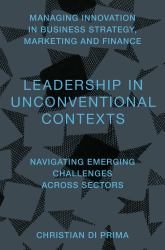 Leadership in Unconventional Contexts : Navigating Emerging Challenges Across Sectors