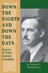 Down the Nights and down the Days : Eugene o'Neill's Catholic Sensibility