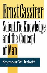 Ernst Cassirer : Scientific Knowledge and the Concept of Man, Second Edition